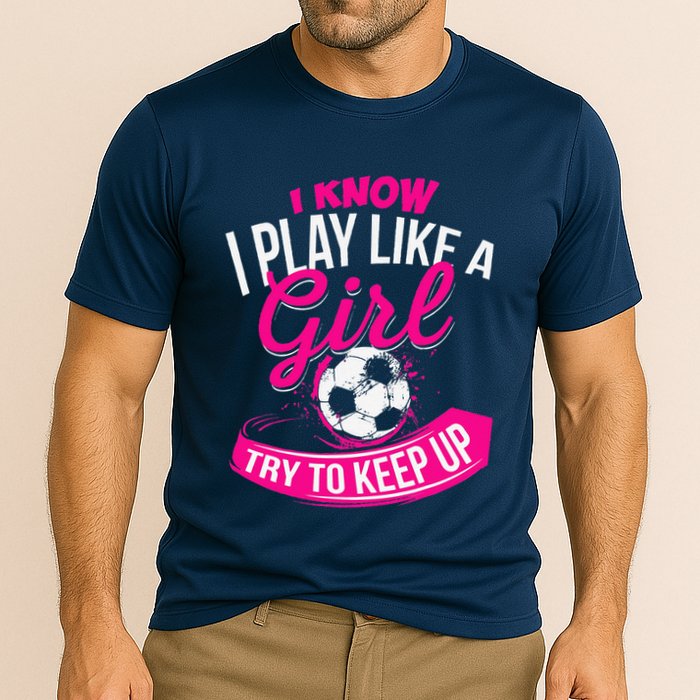 I Know I Play Like A Girl Soccer Cooling Performance Crew T-Shirt