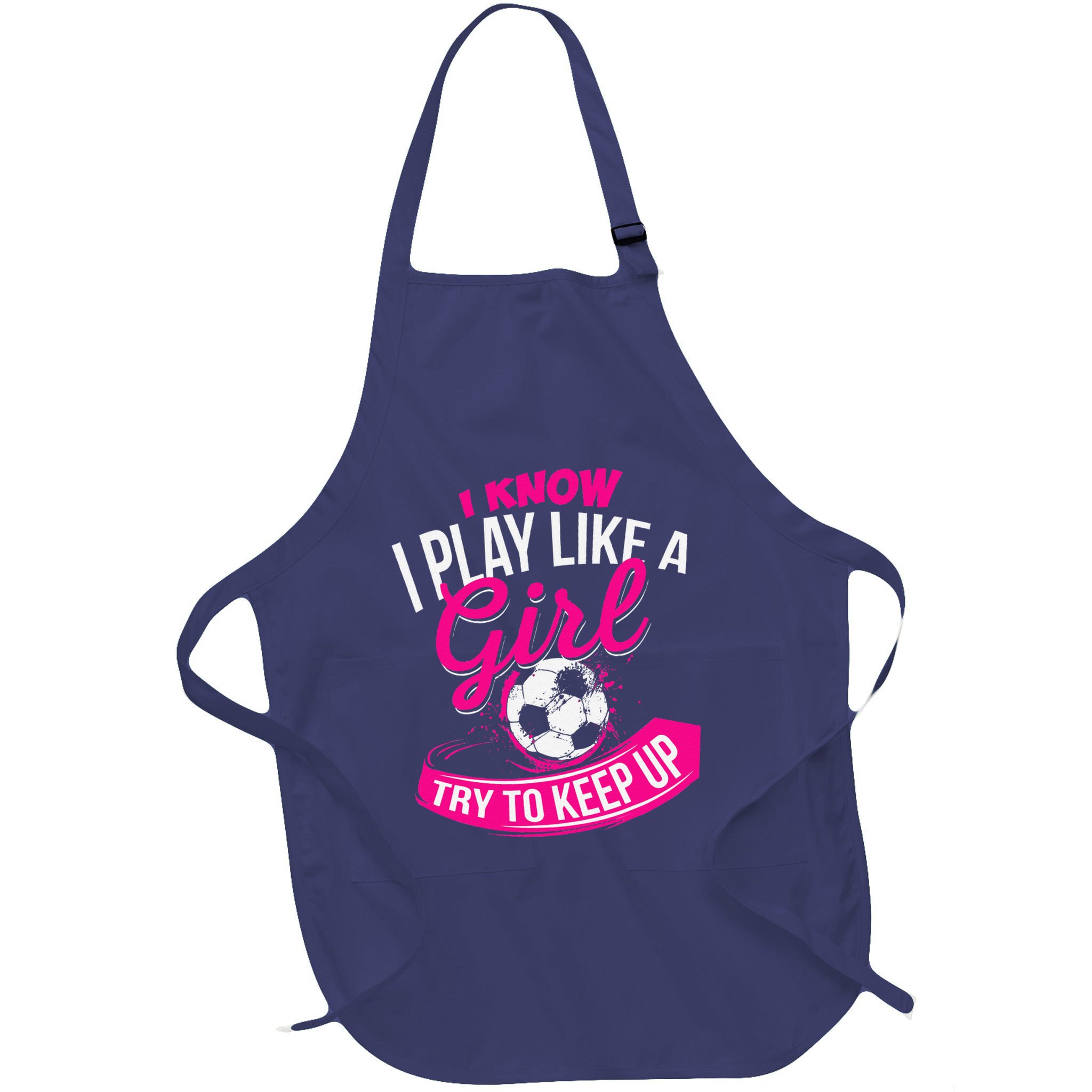 I Know I Play Like A Girl Soccer Apron