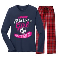 I Know I Play Like A Girl Soccer Women's Long Sleeve Flannel Pajama Set 