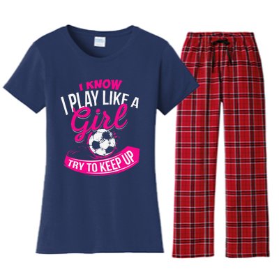 I Know I Play Like A Girl Soccer Women's Flannel Pajama Set