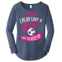 I Know I Play Like A Girl Soccer Women's Perfect Tri Tunic Long Sleeve Shirt