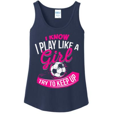 I Know I Play Like A Girl Soccer Ladies Essential Tank