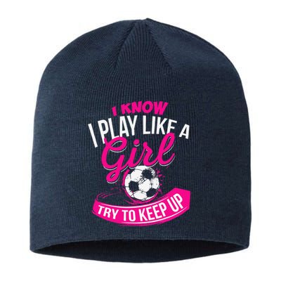 I Know I Play Like A Girl Soccer Sustainable Beanie