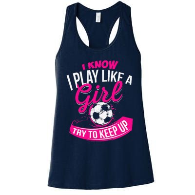 I Know I Play Like A Girl Soccer Women's Racerback Tank