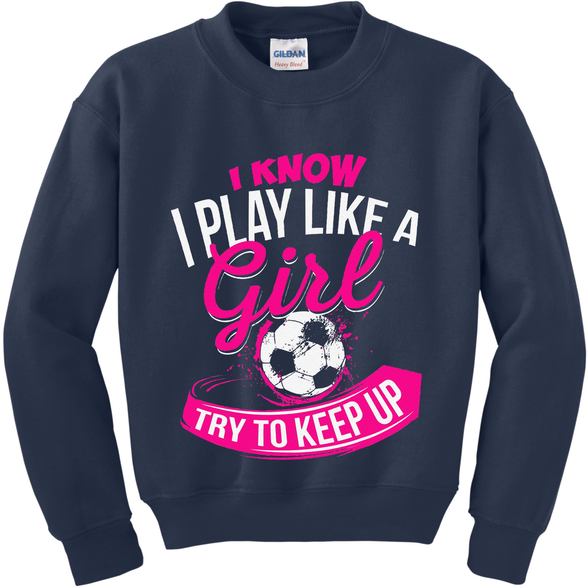 I Know I Play Like A Girl Soccer Kids Sweatshirt
