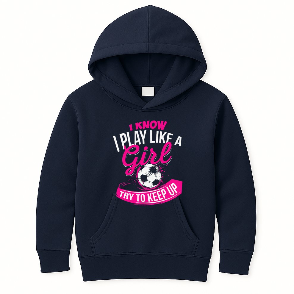 I Know I Play Like A Girl Soccer Kids Hoodie