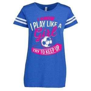 I Know I Play Like A Girl Soccer Enza Ladies Jersey Football T-Shirt