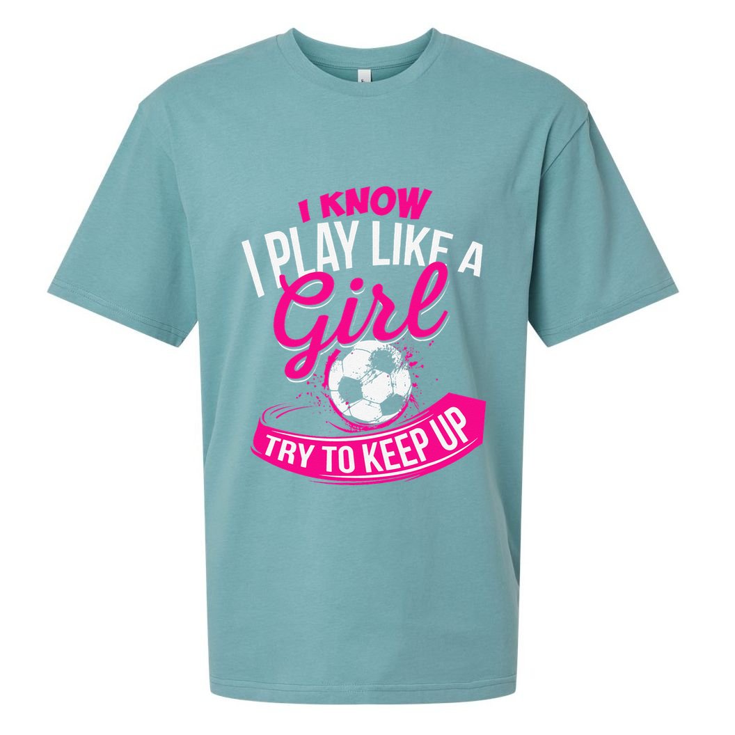 I Know I Play Like A Girl Soccer Sueded Cloud Jersey T-Shirt