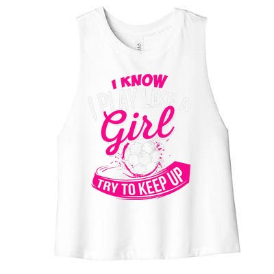 I Know I Play Like A Girl Soccer Women's Racerback Cropped Tank