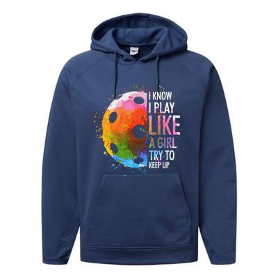 I Know I Play Like A Girl Funny Pickleball Player Performance Fleece Hoodie