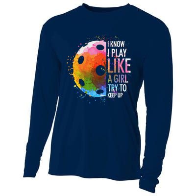 I Know I Play Like A Girl Funny Pickleball Player Cooling Performance Long Sleeve Crew