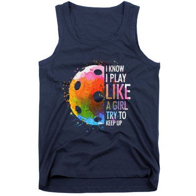 I Know I Play Like A Girl Funny Pickleball Player Tank Top