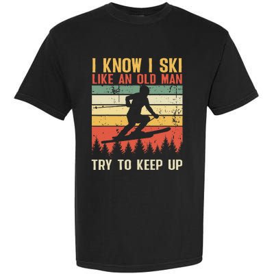 I Know I Ski Like An Old Man Try To Keep Up Funny Skiing Garment-Dyed Heavyweight T-Shirt