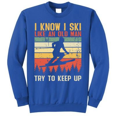 I Know I Ski Like An Old Man Try To Keep Up Funny Skiing Sweatshirt