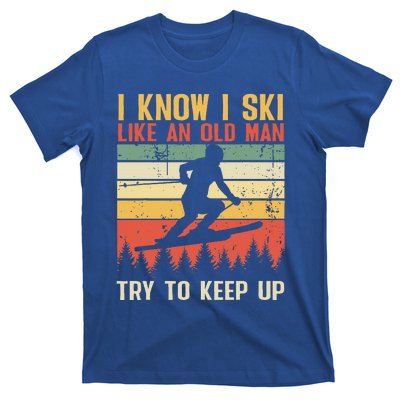 I Know I Ski Like An Old Man Try To Keep Up Funny Skiing T-Shirt