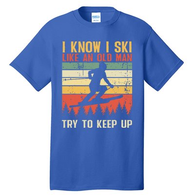 I Know I Ski Like An Old Man Try To Keep Up Funny Skiing Tall T-Shirt