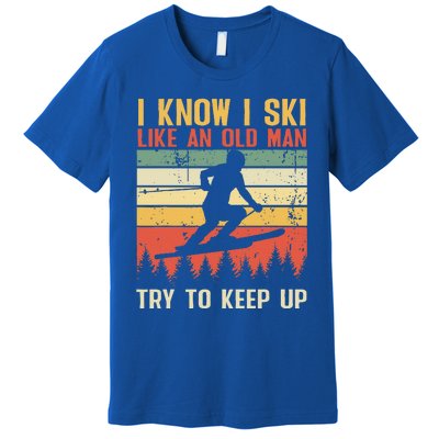 I Know I Ski Like An Old Man Try To Keep Up Funny Skiing Premium T-Shirt