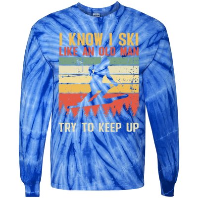 I Know I Ski Like An Old Man Try To Keep Up Funny Skiing Tie-Dye Long Sleeve Shirt