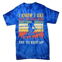 I Know I Ski Like An Old Man Try To Keep Up Funny Skiing Tie-Dye T-Shirt