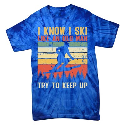 I Know I Ski Like An Old Man Try To Keep Up Funny Skiing Tie-Dye T-Shirt