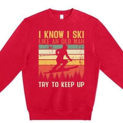 I Know I Ski Like An Old Man Try To Keep Up Funny Skiing Premium Crewneck Sweatshirt