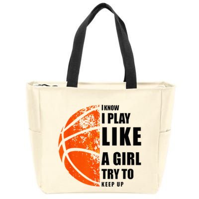I Know I Play Like A Girl Try To Keep Up Basketball Women Zip Tote Bag