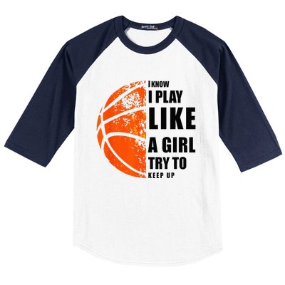 I Know I Play Like A Girl Try To Keep Up Basketball Women Baseball Sleeve Shirt