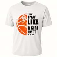 I Know I Play Like A Girl Try To Keep Up Basketball Women Cooling Performance Crew T-Shirt