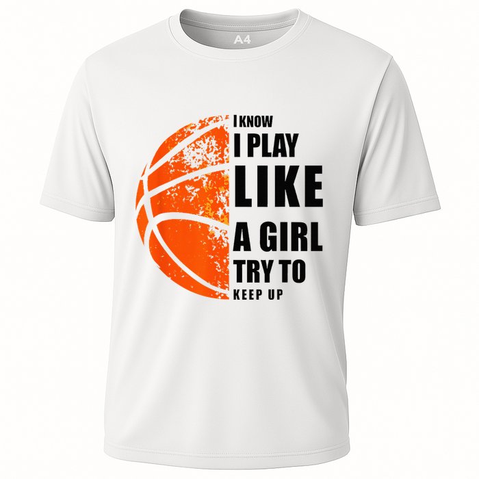 I Know I Play Like A Girl Try To Keep Up Basketball Women Cooling Performance Crew T-Shirt