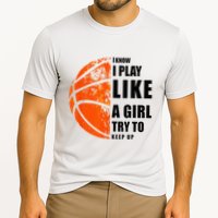 I Know I Play Like A Girl Try To Keep Up Basketball Women Cooling Performance Crew T-Shirt