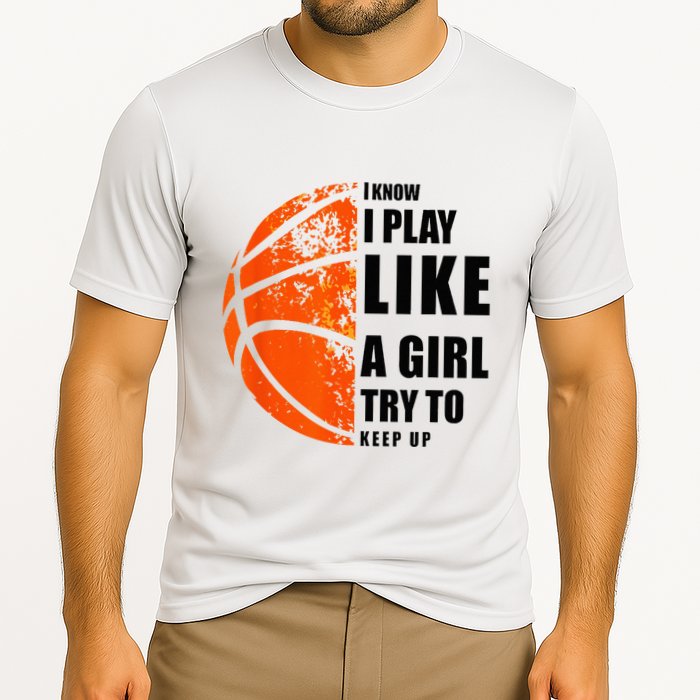I Know I Play Like A Girl Try To Keep Up Basketball Women Cooling Performance Crew T-Shirt
