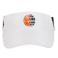 I Know I Play Like A Girl Try To Keep Up Basketball Women Adult Drive Performance Visor