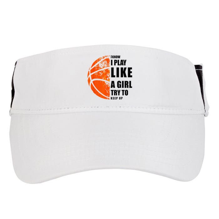 I Know I Play Like A Girl Try To Keep Up Basketball Women Adult Drive Performance Visor