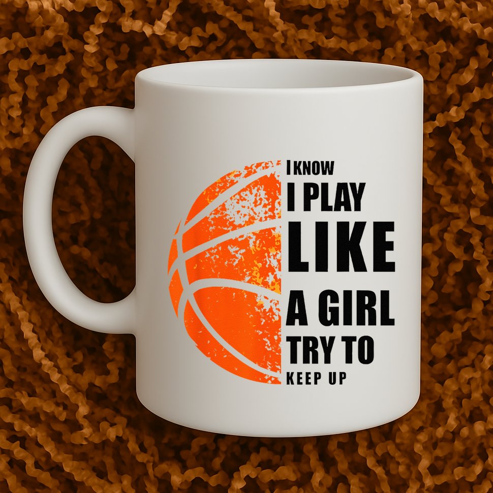 I Know I Play Like A Girl Try To Keep Up Basketball Women Mug