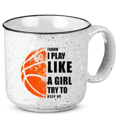 I Know I Play Like A Girl Try To Keep Up Basketball Women 15oz Campfire Ceramic Mug