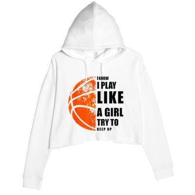I Know I Play Like A Girl Try To Keep Up Basketball Women Crop Fleece Hoodie