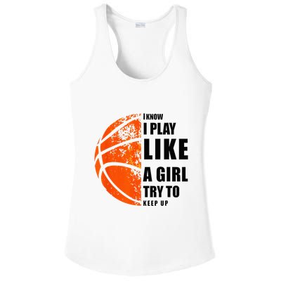 I Know I Play Like A Girl Try To Keep Up Basketball Women Ladies PosiCharge Competitor Racerback Tank