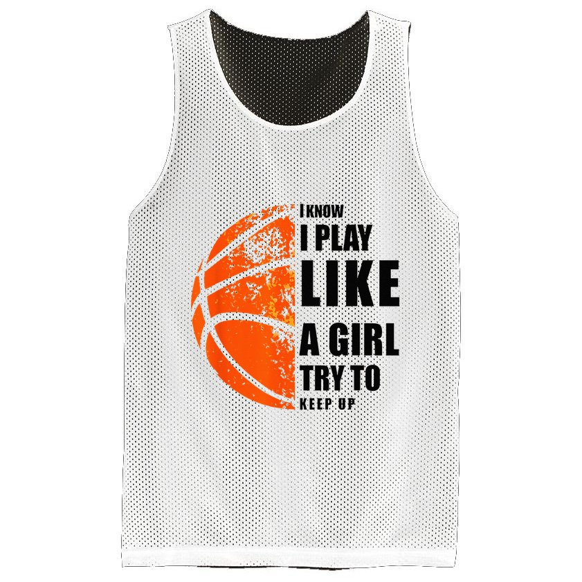 I Know I Play Like A Girl Try To Keep Up Basketball Women Mesh Reversible Basketball Jersey Tank