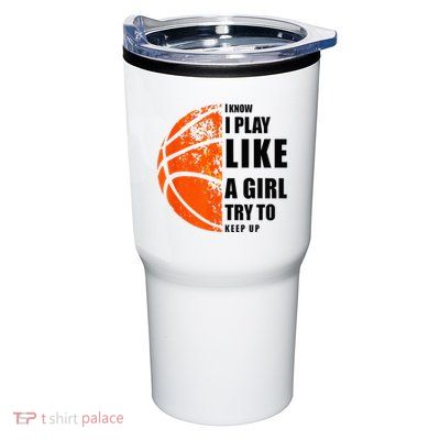 I Know I Play Like A Girl Try To Keep Up Basketball Women Tumbler
