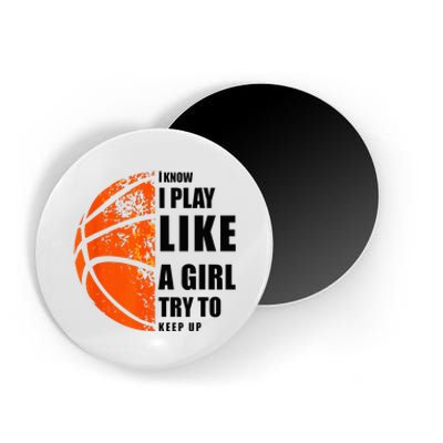 I Know I Play Like A Girl Try To Keep Up Basketball Women Magnet