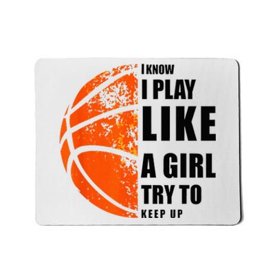 I Know I Play Like A Girl Try To Keep Up Basketball Women Mousepad