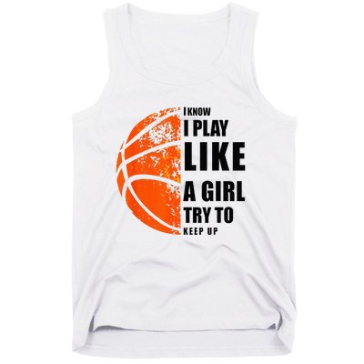 I Know I Play Like A Girl Try To Keep Up Basketball Women Tank Top