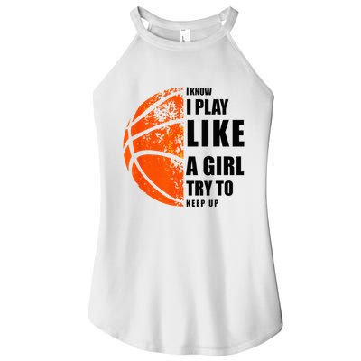 I Know I Play Like A Girl Try To Keep Up Basketball Women Women's Perfect Tri Rocker Tank