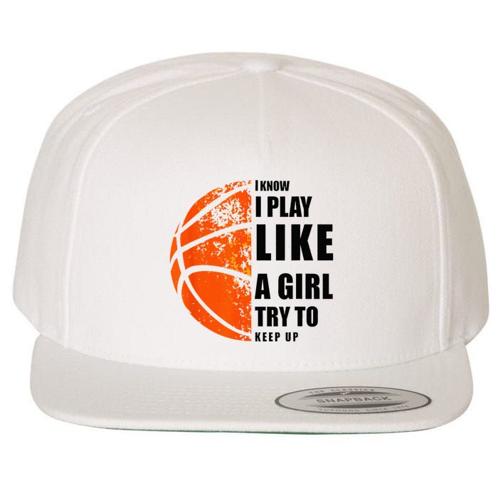 I Know I Play Like A Girl Try To Keep Up Basketball Women Wool Snapback Cap