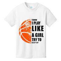I Know I Play Like A Girl Try To Keep Up Basketball Women Kids T-Shirt