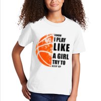 I Know I Play Like A Girl Try To Keep Up Basketball Women Kids T-Shirt