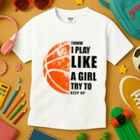 I Know I Play Like A Girl Try To Keep Up Basketball Women Kids T-Shirt