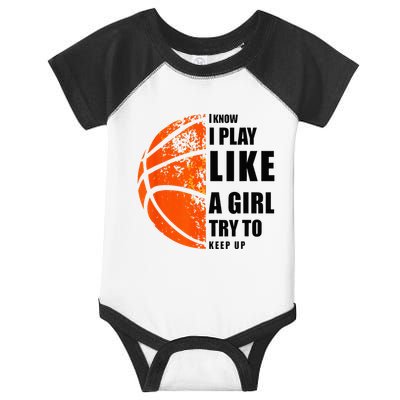 I Know I Play Like A Girl Try To Keep Up Basketball Women Infant Baby Jersey Bodysuit