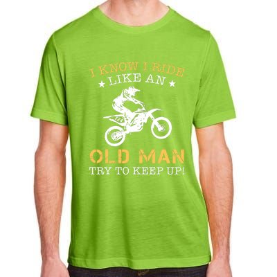 I KNOW I RIDE LIKE AN OLD MAN TRY TO KEEP UP Adult ChromaSoft Performance T-Shirt