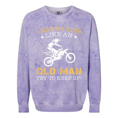 I KNOW I RIDE LIKE AN OLD MAN TRY TO KEEP UP Colorblast Crewneck Sweatshirt